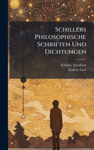 Schillers Philosophische Schriften Und Dichtungen