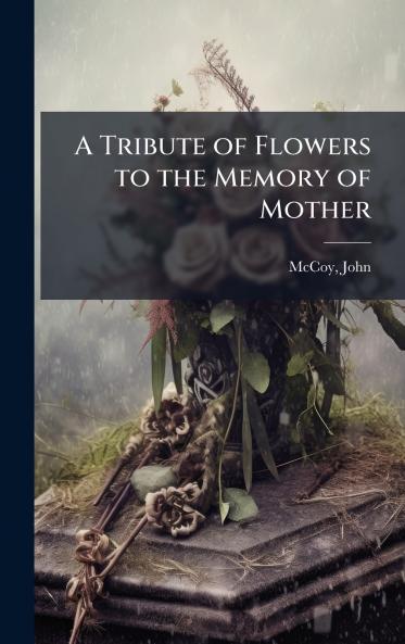 Tribute of Flowers to the Memory of Mother
