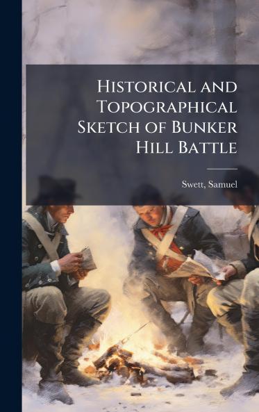 Historical and Topographical Sketch of Bunker Hill Battle