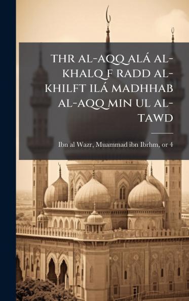 thr al-aqq alà al-khalq f radd al-khilft ilà madhhab al-aqq min ul al-tawd