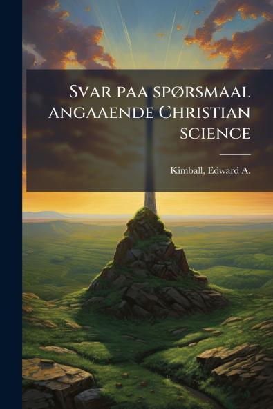 Svar paa spÃ rsmaal angaaende Christian science