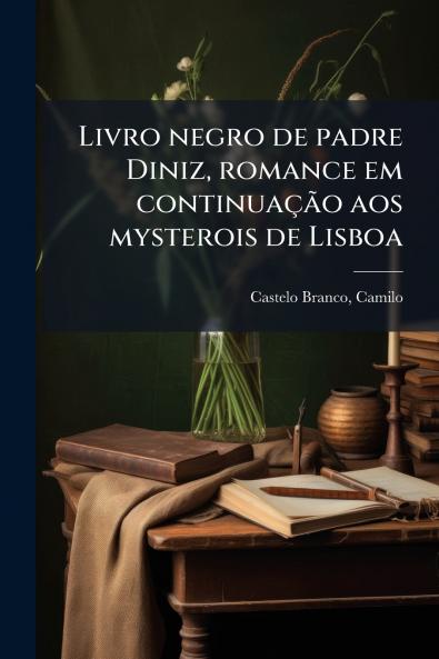 Livro negro de padre Diniz romance em continuaçÃ£o aos mysterois de Lisboa