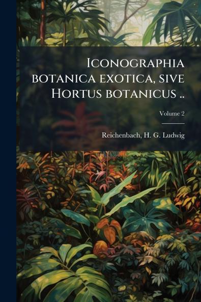Iconographia botanica exotica sive Hortus botanicus ..