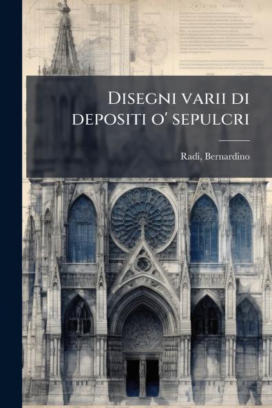 Disegni varii di depositi o' sepulcri