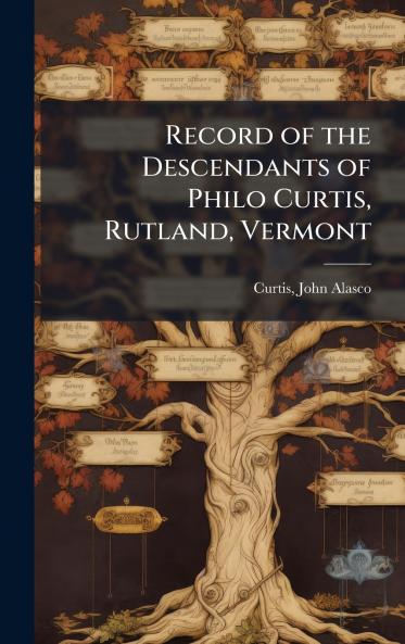Record of the Descendants of Philo Curtis Rutland Vermont