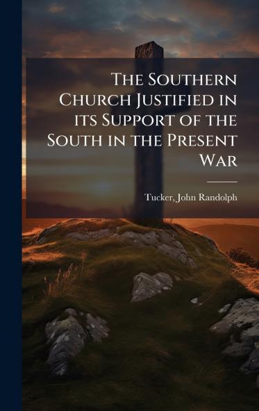 Southern Church Justified in its Support of the South in the Present War
