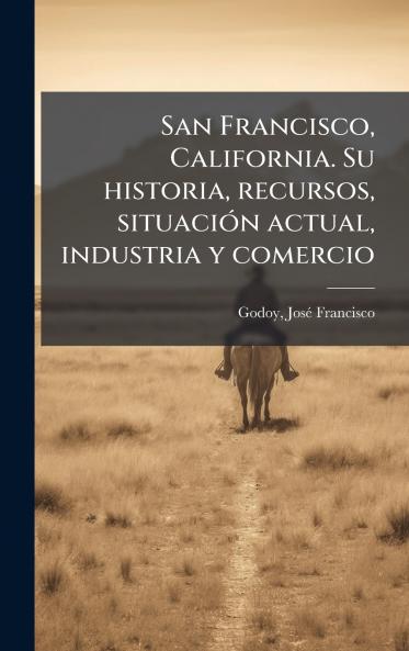 San Francisco California. Su historia recursos situaciÃ3n actual industria y comercio