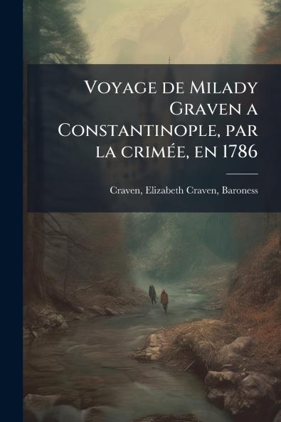 Voyage de Milady Graven a Constantinople par la crimÃ(c)e en 1786