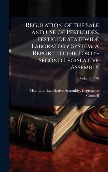 Regulation of the Sale and use of Pesticides. Pesticide Statewide Laboratory System. A Report to the Forty-second Legislative Assembly