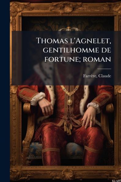 Thomas l'Agnelet gentilhomme de fortune; roman