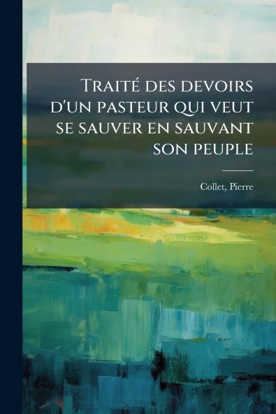 TraitÃ© des devoirs d'un pasteur qui veut se sauver en sauvant son peuple