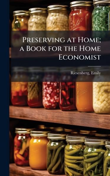 Preserving at Home; a Book for the Home Economist