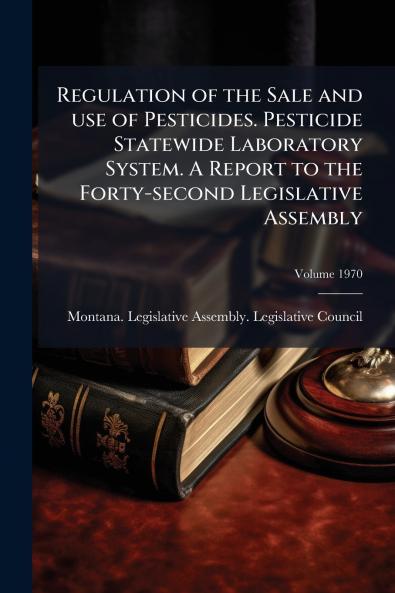 Regulation of the Sale and use of Pesticides. Pesticide Statewide Laboratory System. A Report to the Forty-second Legislative Assembly