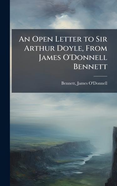 An Open Letter to Sir Arthur Doyle From James O'Donnell Bennett