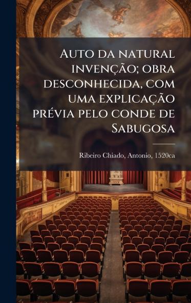 Auto da natural invenÃ§Ã£o; obra desconhecida com uma explicaÃ§Ã£o prÃ©via pelo conde de Sabugosa