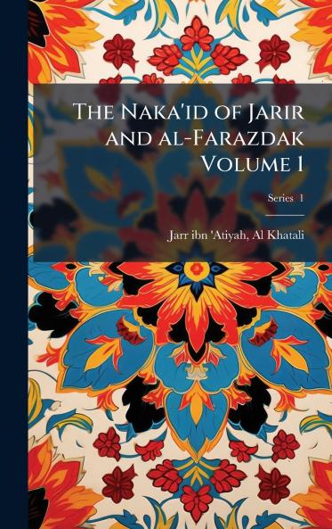 The Naka'id of Jarir and al-Farazdak Volume 1