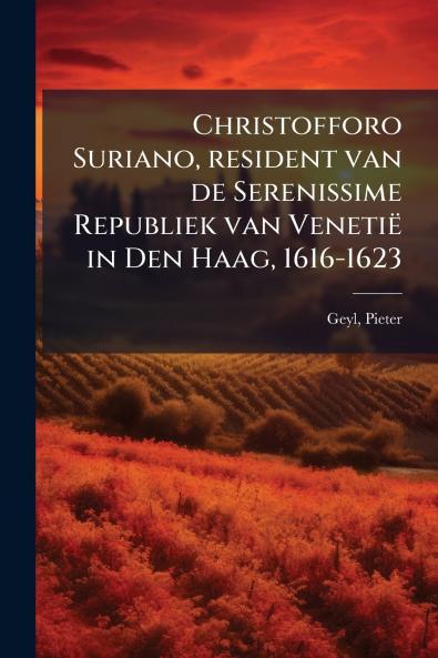 Christofforo Suriano resident van de Serenissime Republiek van VenetiÃ« in Den Haag 1616-1623
