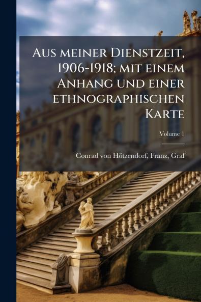Aus meiner Dienstzeit 1906-1918; mit einem Anhang und einer ethnographischen Karte