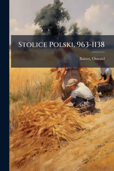 Stolice Polski 963-1138