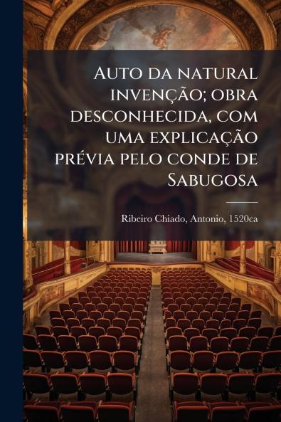 Auto da natural invenÃ§Ã£o; obra desconhecida com uma explicaÃ§Ã£o prÃ©via pelo conde de Sabugosa