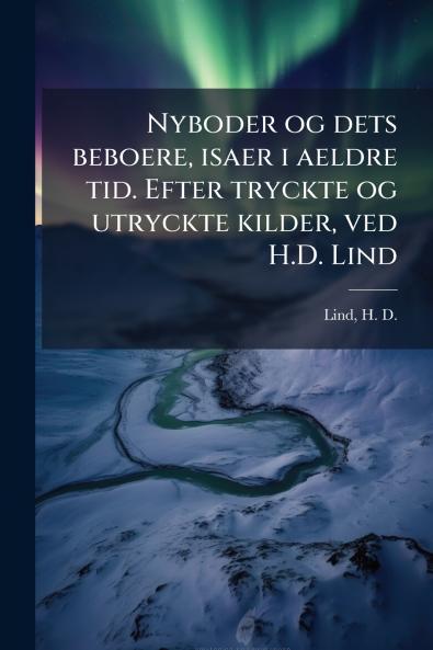 Nyboder og dets beboere isaer i aeldre tid. Efter tryckte og utryckte kilder ved H.D. Lind