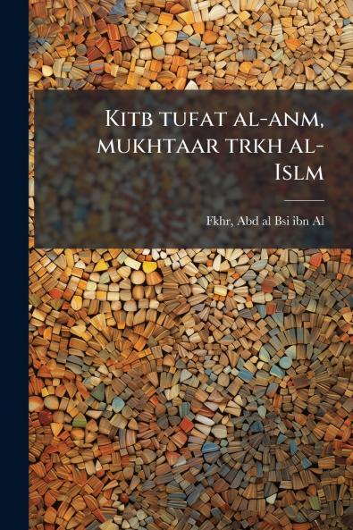 Kitb tufat al-anm mukhtaar trkh al-Islm