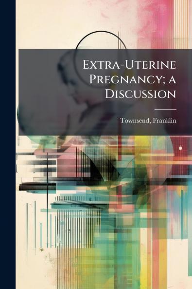 Extra-Uterine Pregnancy; a Discussion