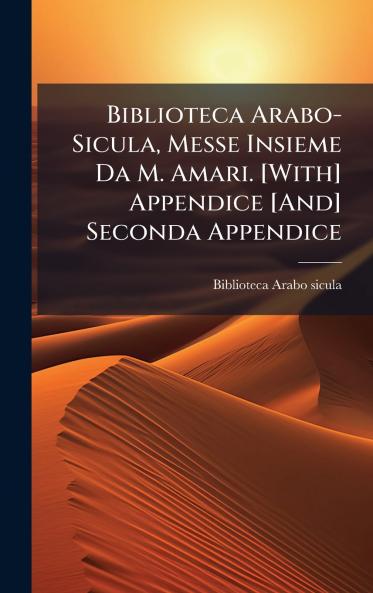 Biblioteca Arabo-Sicula Messe Insieme Da M. Amari. [With] Appendice [And] Seconda Appendice
