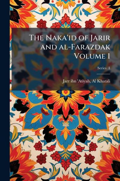 The Naka'id of Jarir and al-Farazdak Volume 1