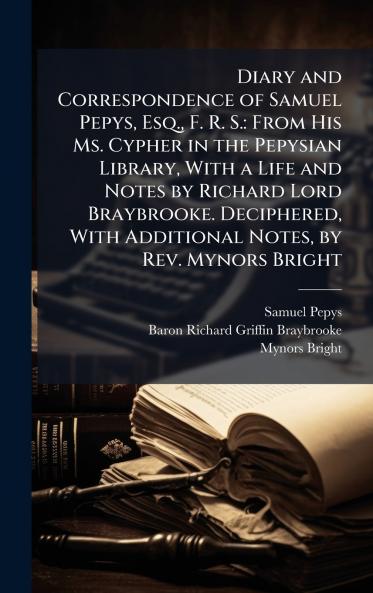 Diary and Correspondence of Samuel Pepys Esq. F. R. S.