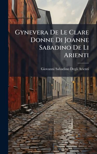 Gynevera De Le Clare Donne Di Joanne Sabadino De Li Arienti