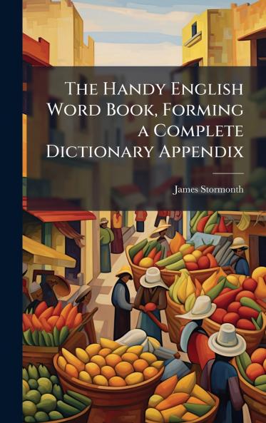 The Handy English Word Book Forming a Complete Dictionary Appendix