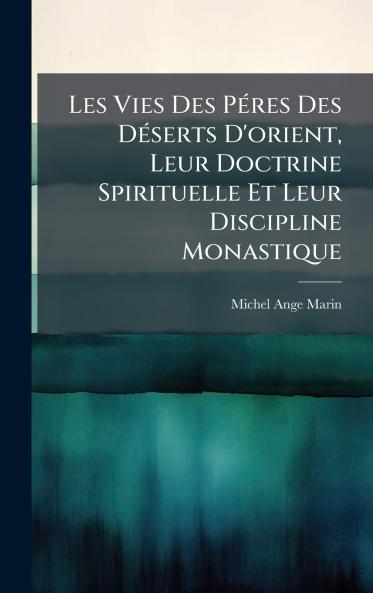 Les Vies Des PÃ©res Des DÃ©serts D'orient Leur Doctrine Spirituelle Et Leur Discipline Monastique