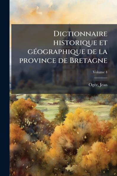 Dictionnaire historique et gÃ©ographique de la province de Bretagne