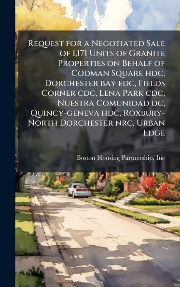 Request for a Negotiated Sale of 1171 Units of Granite Properties on Behalf of Codman Square hdc Dorchester bay edc Fields Corner cdc Lena Park cdc Nuestra Comunidad dc Quincy-geneva hdc Roxbury-North Dorchester nrc Urban Edge