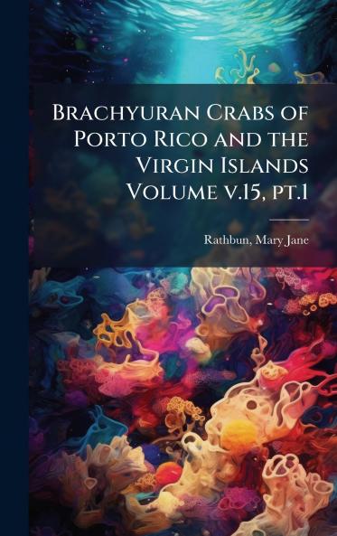 Brachyuran Crabs of Porto Rico and the Virgin Islands Volume v.15 pt.1