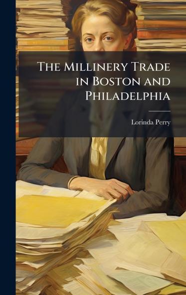 The Millinery Trade in Boston and Philadelphia