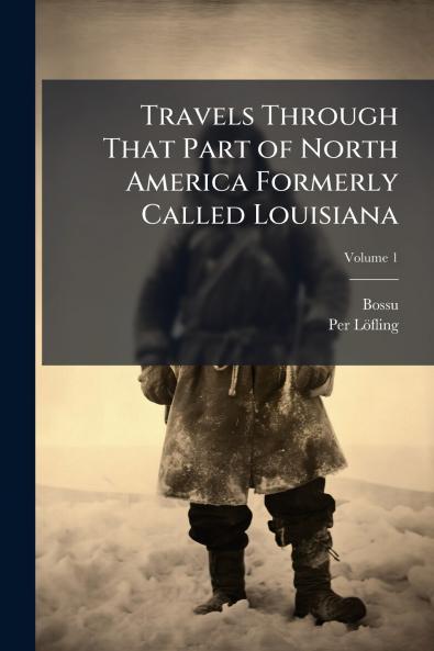 Travels Through That Part of North America Formerly Called Louisiana