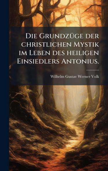 Die GrundzÃ¼ge der christlichen Mystik im Leben des heiligen Einsiedlers Antonius.