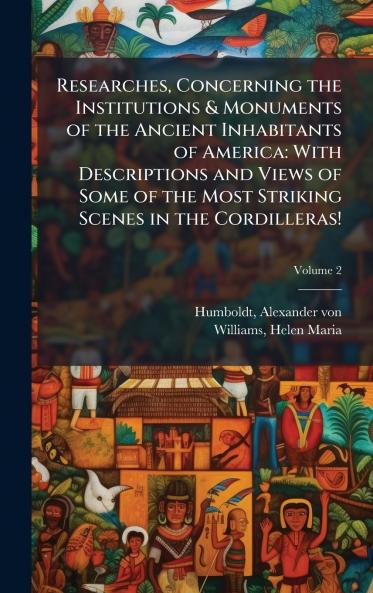 Researches Concerning the Institutions & Monuments of the Ancient Inhabitants of America