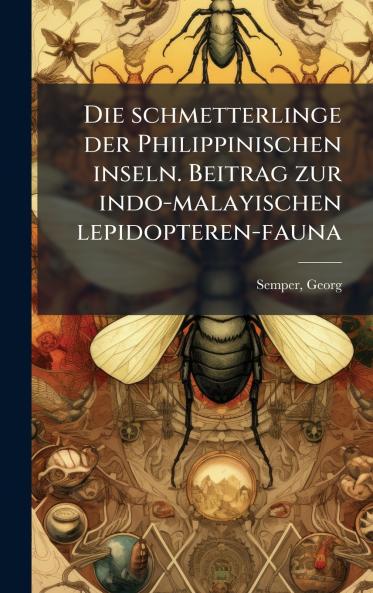 Die schmetterlinge der Philippinischen inseln. Beitrag zur indo-malayischen lepidopteren-fauna