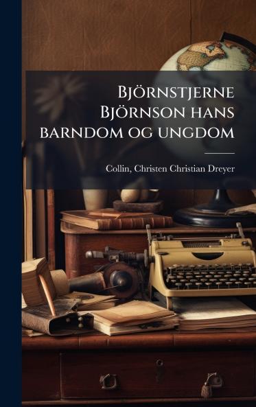 BjÃ¶rnstjerne BjÃ¶rnson hans barndom og ungdom