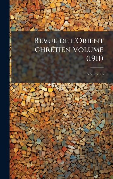 Revue de l'Orient chrÃ©tien Volume (1911)