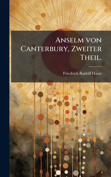 Anselm von Canterbury Zweiter Theil.
