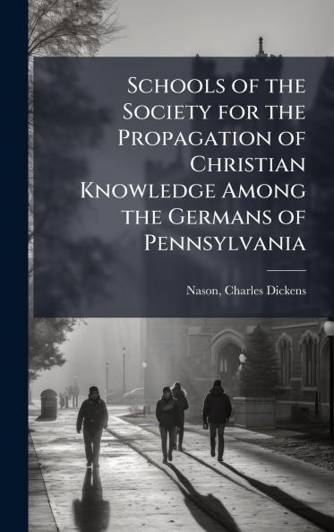 Schools of the Society for the Propagation of Christian Knowledge Among the Germans of Pennsylvania