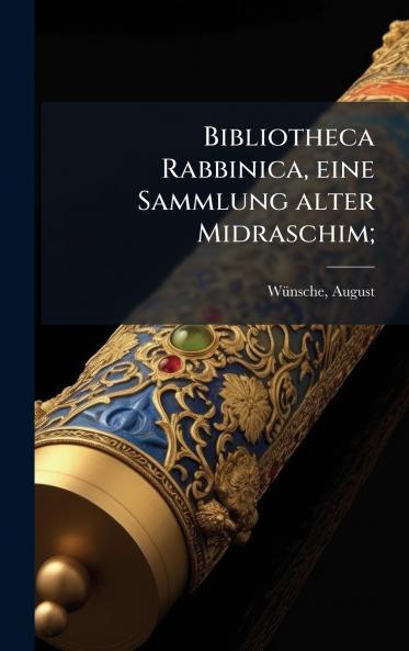 Bibliotheca Rabbinica eine Sammlung alter Midraschim;