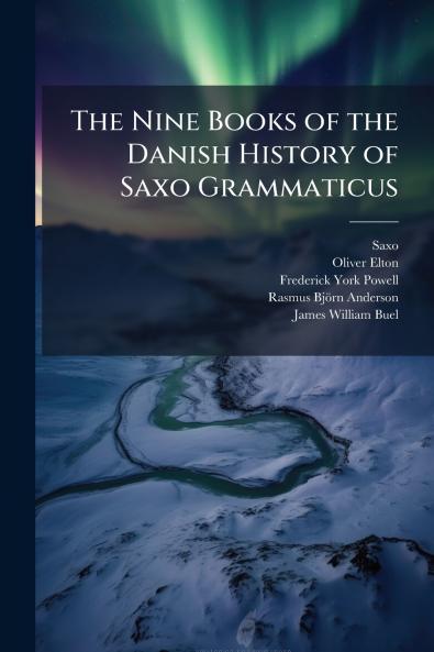 The Nine Books of the Danish History of Saxo Grammaticus