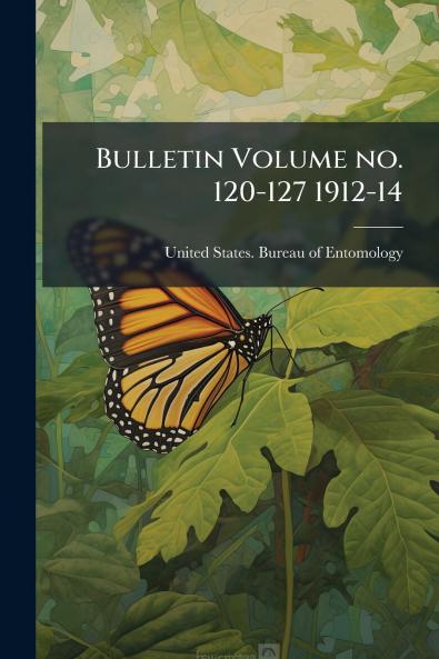 Bulletin Volume no. 120-127 1912-14