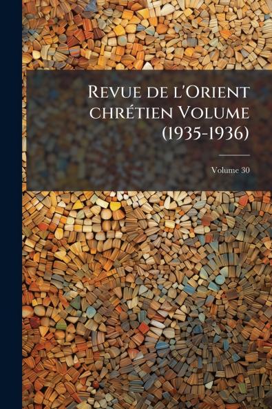 Revue de l'Orient chrÃ©tien Volume (1935-1936)
