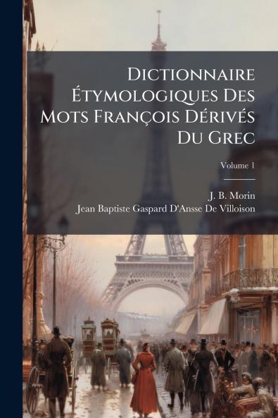 Dictionnaire Ãtymologiques Des Mots FranÃ§ois DÃ©rivÃ©s Du Grec